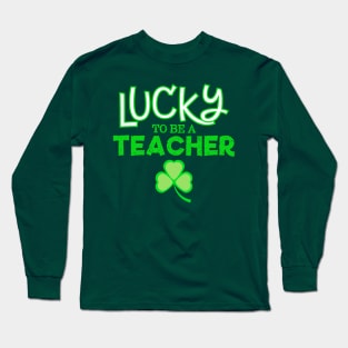 Lucky to Be a Teacher on St. Patrick's Day Long Sleeve T-Shirt